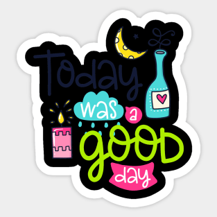 Today was a good day Sticker